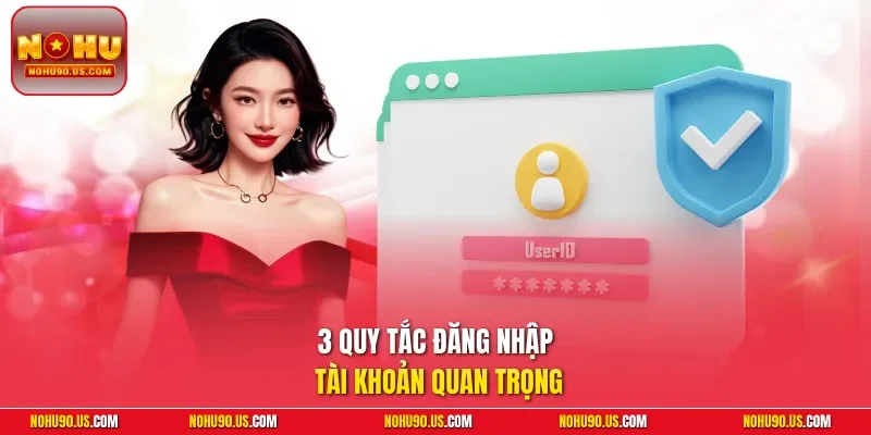 3 quy tắc đăng nhập tài khoản quan trọng