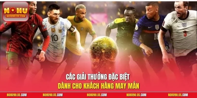 Các giải thưởng đặc biệt dành cho khách hàng may mắn 