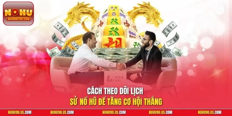 Cách theo dõi lịch sử nổ hũ để tăng cơ hội thắng