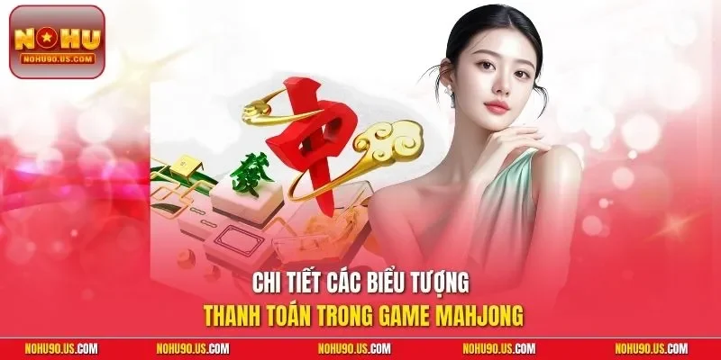 Chi tiết các biểu tượng thanh toán trong game Mahjong