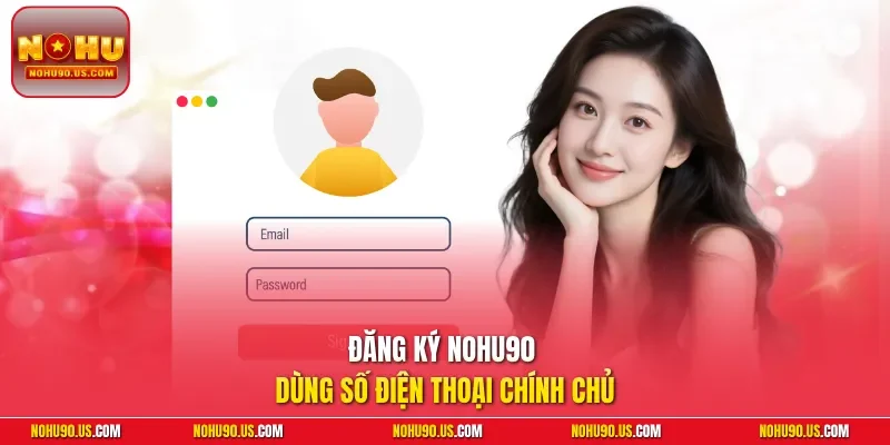 Đăng ký NOHU90 dùng số điện thoại chính chủ