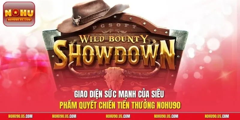 Giao diện sức mạnh của siêu phẩm quyết chiến tiền thưởng NOHU90