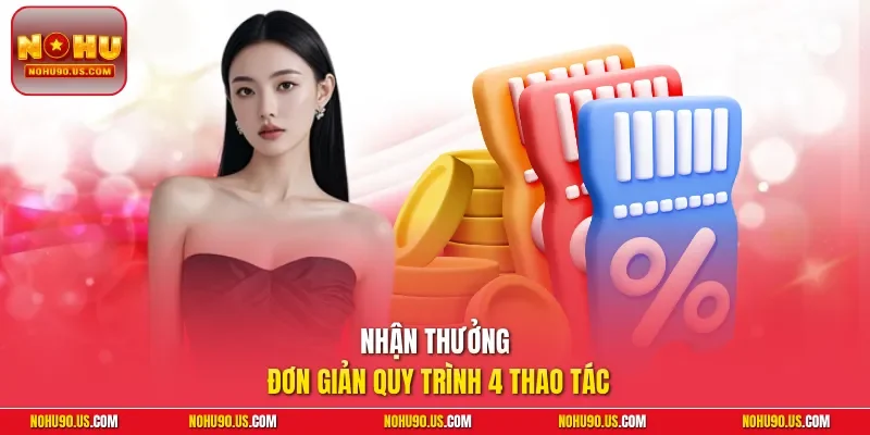 Nhận thưởng đơn giản quy trình 4 thao tác