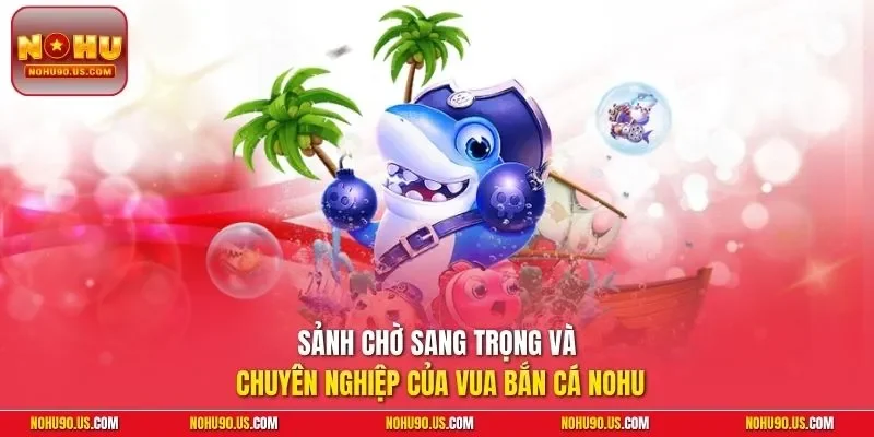 Sảnh chờ sang trọng và chuyên nghiệp của vua bắn cá NOHU