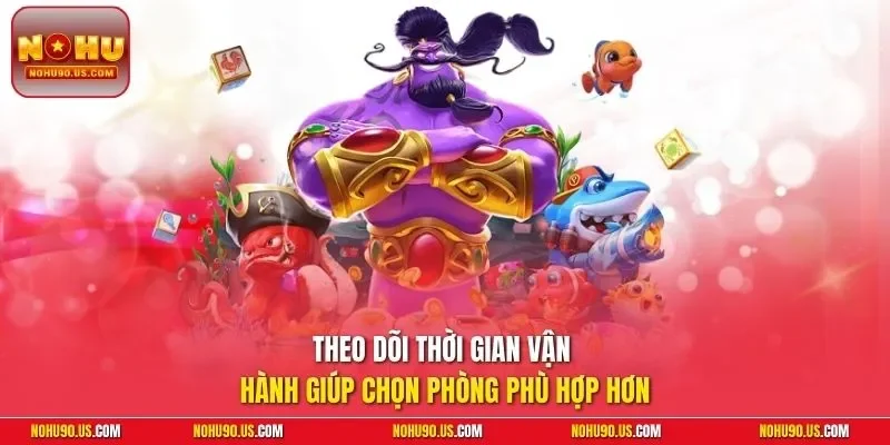 Theo dõi thời gian vận hành giúp chọn phòng phù hợp hơn