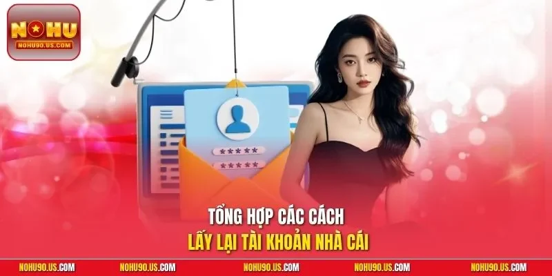 Tổng hợp các cách lấy lại tài khoản nhà cái